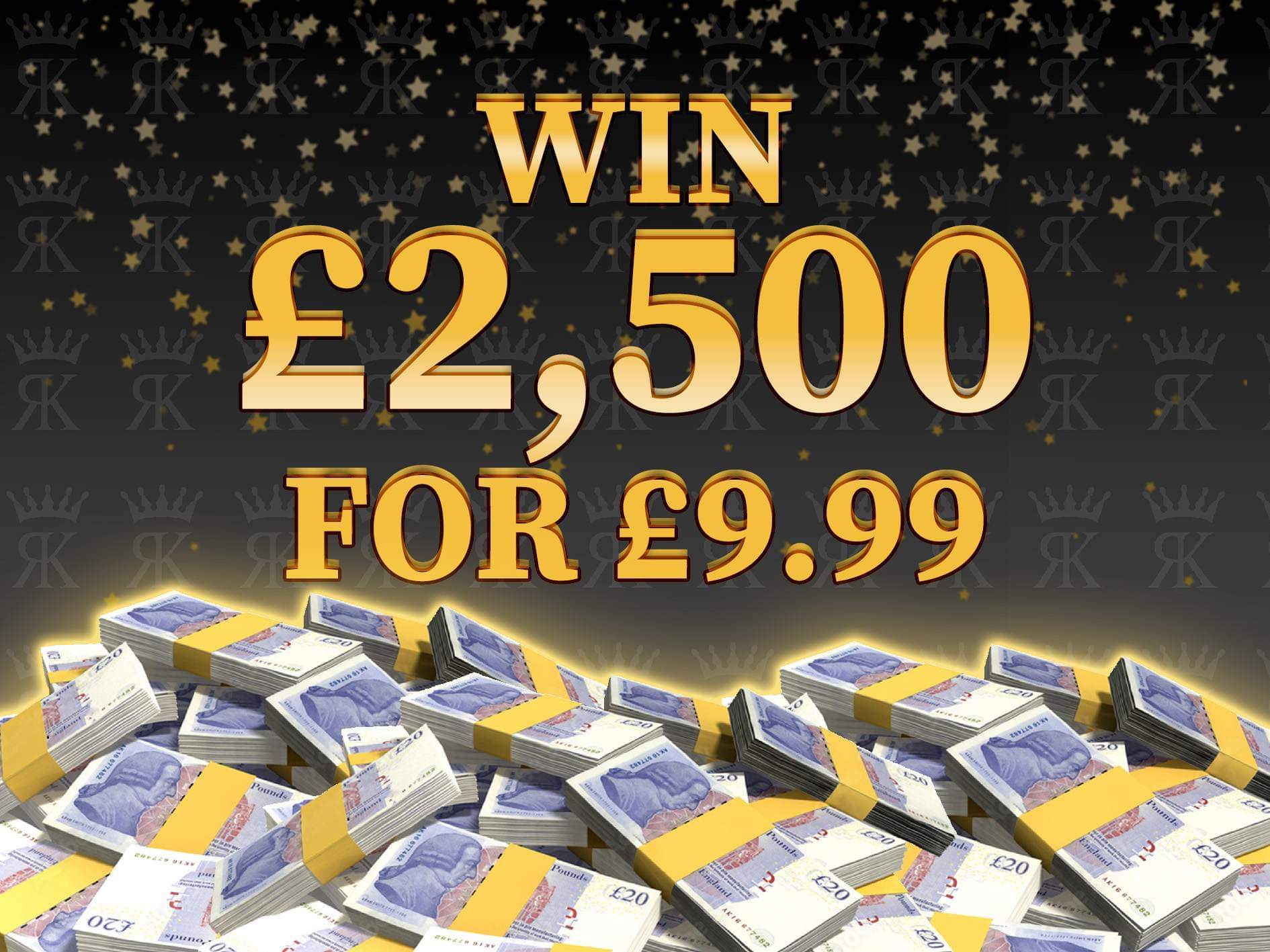£2,500 Cash for £9.99 July - R Kings Competitions